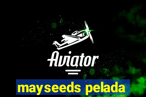 mayseeds pelada